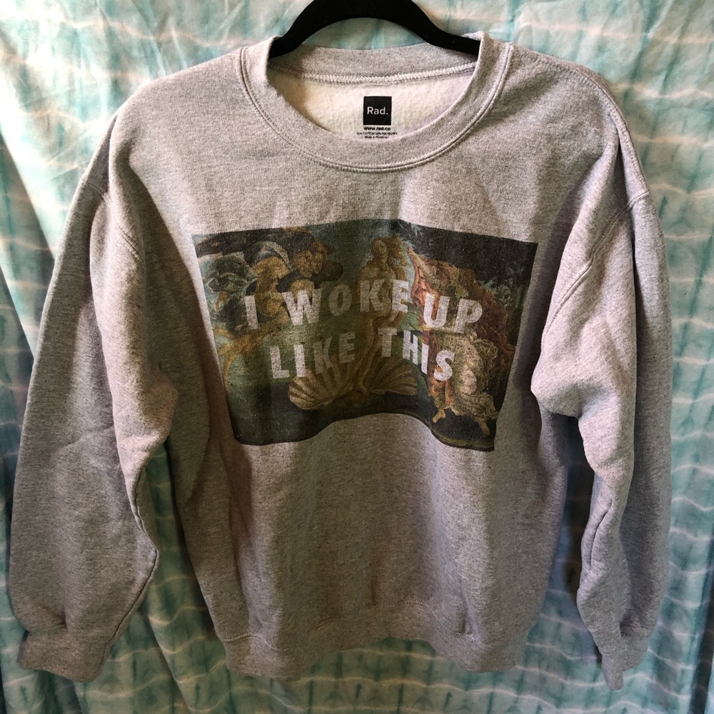I Woke Up Like This Medium Crewneck Rad Co